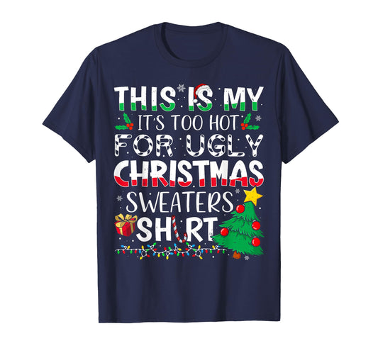This is My It's Too Hot for Ugly Christmas Sweaters T-Shirt
