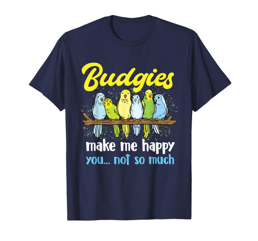 Budgies make me happy - Parakeet Budgie Budgerigar Lover T-Shirt