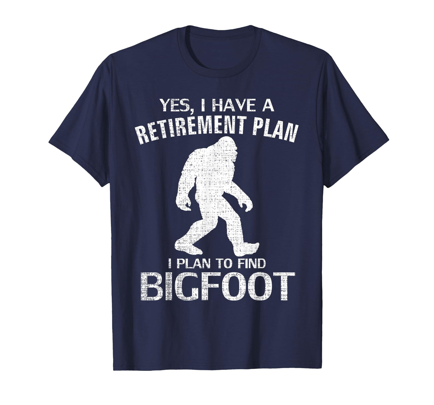 Yes I Do Have A Retirement Plan Bigfoot Funny Animal Gift T-Shirt