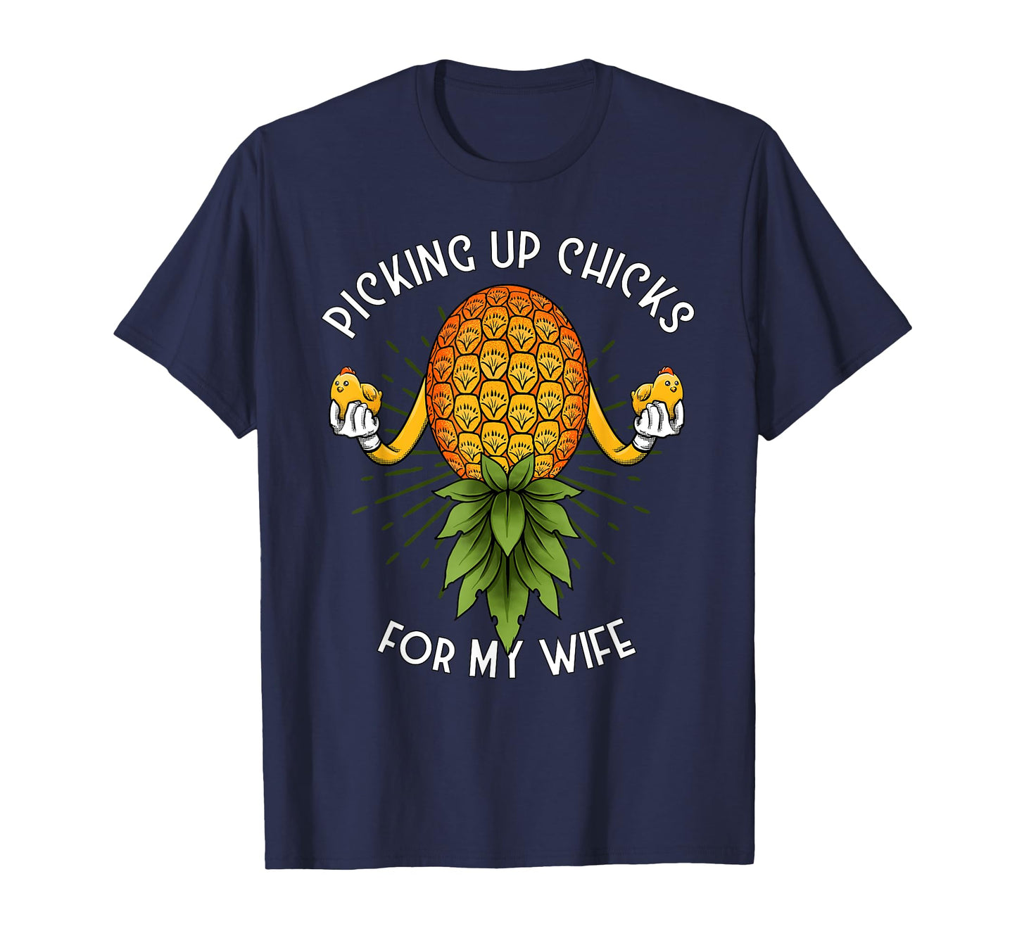 Picking Up Chicks for My Wife Swinger Upside Down Pineapple T-Shirt