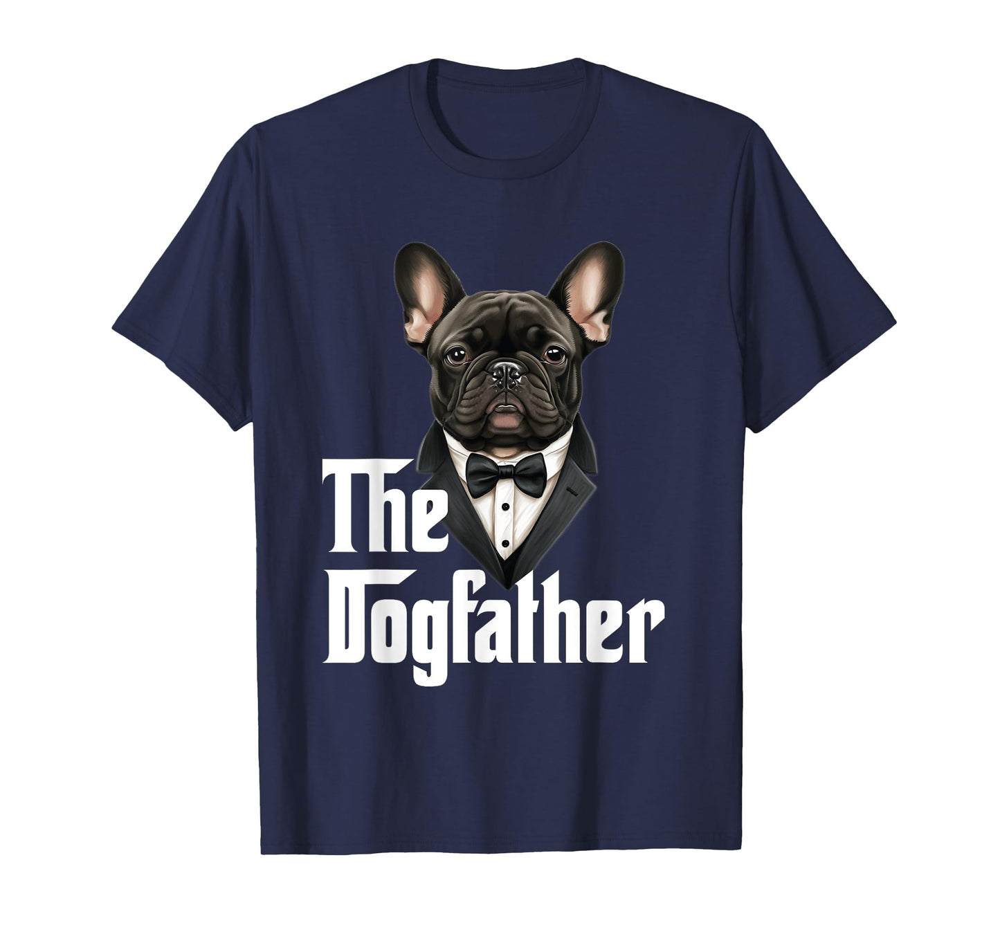 The Dogfather | French Bulldog Dad | Frenchie Papa Dog Owner T-Shirt for Men Women Girls Kids