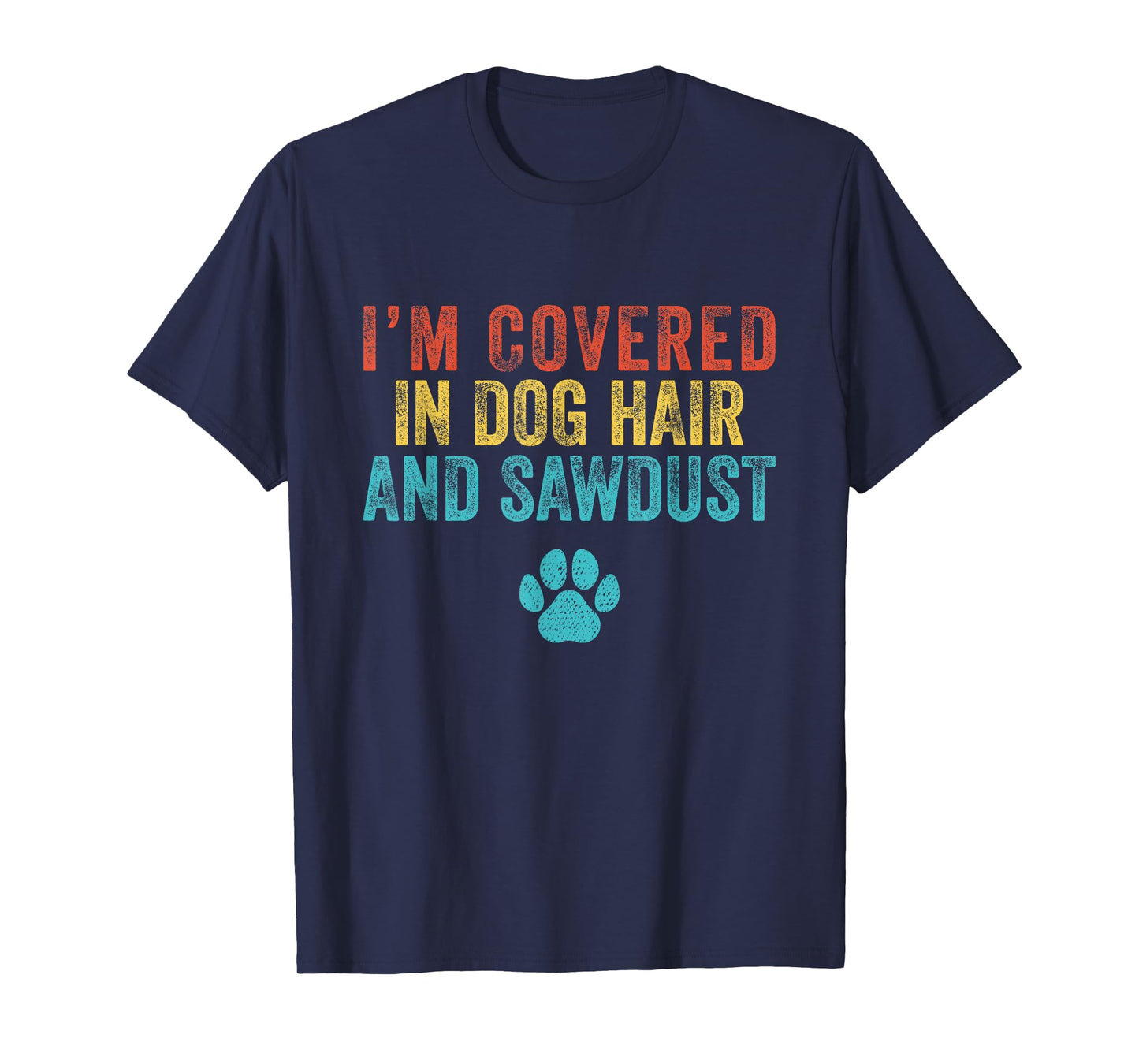 Retro I'm Covered in Dog Hair and Sawdust T-Shirt