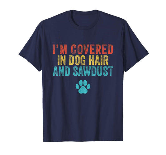 Retro I'm Covered in Dog Hair and Sawdust T-Shirt