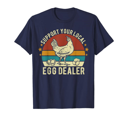 Support Your Local Egg Dealer Farmer Chicken Egg Lover Funny T-Shirt