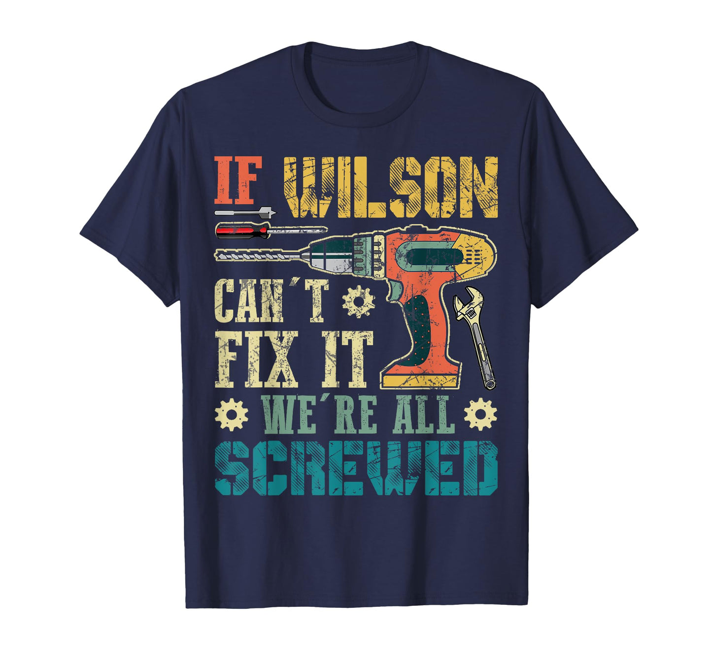 If Wilson Can't Fix it We're All Screwed Funny Fathers Gift T-Shirt
