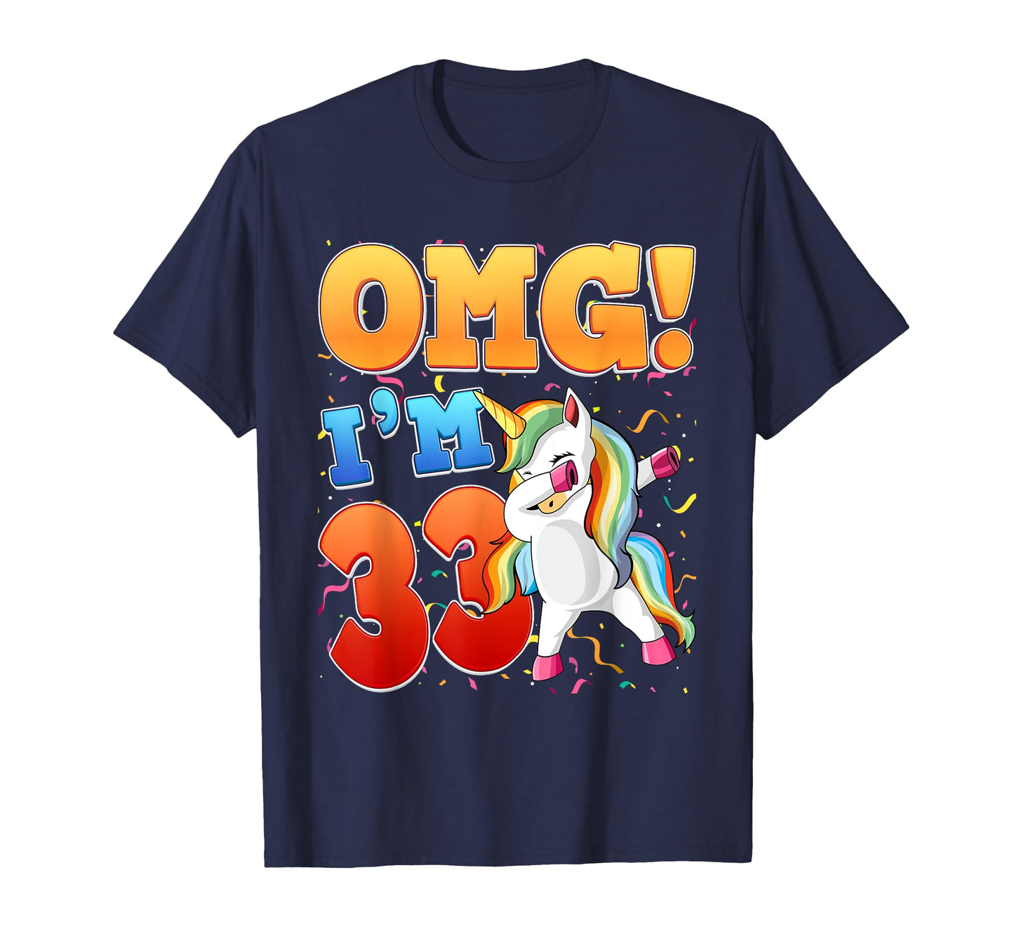 OMG I'm 33 I'm 33th 33 Years Old Unicorn Birthday Gift T-Shirt