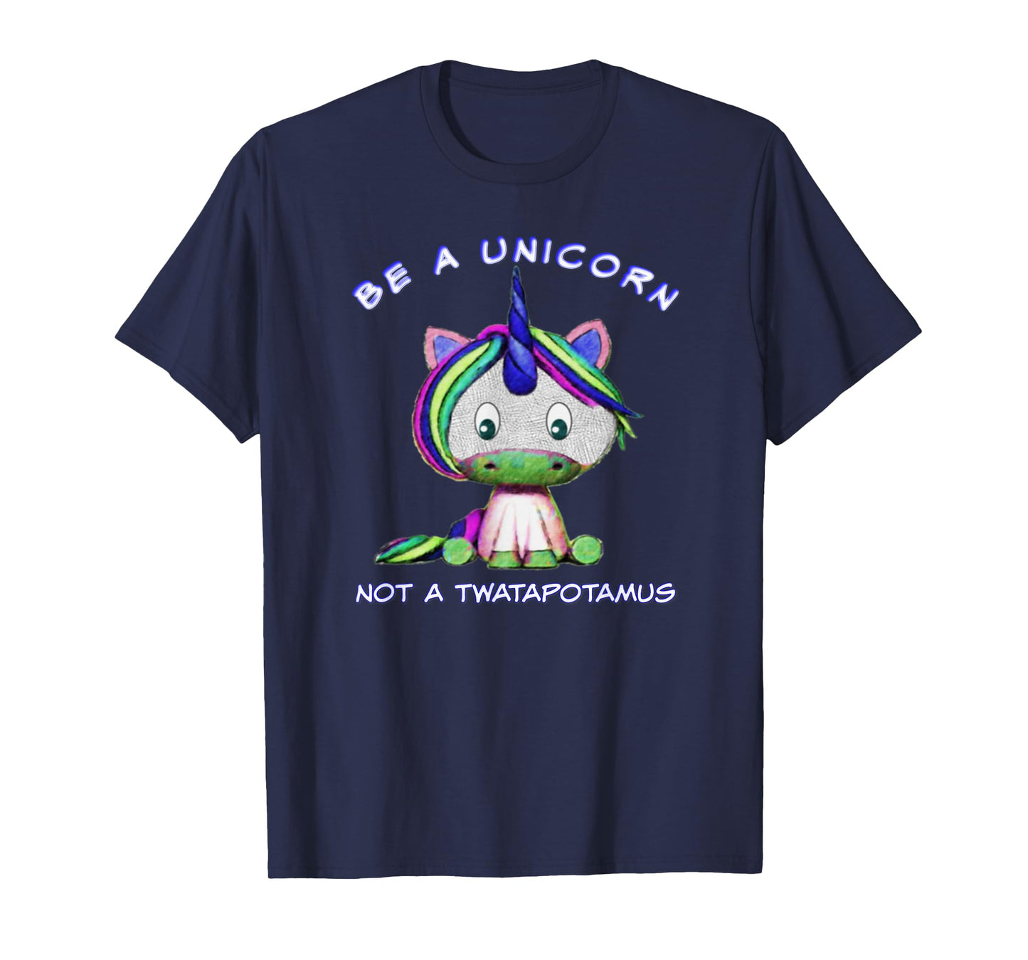 Be A Unicorn Not A Twatapotamus Cute Sassy Funny T-Shirt