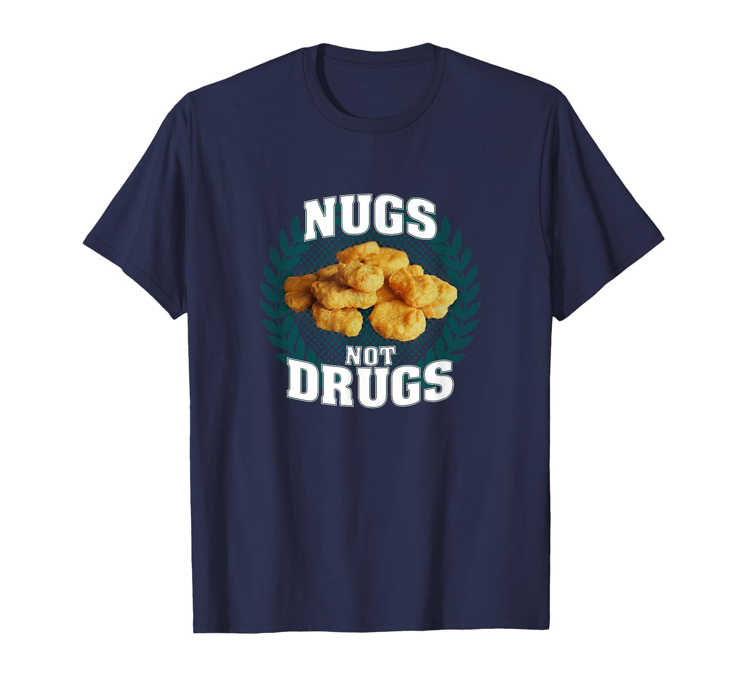 Nugs Not Drugs | Funny Chicky Tendies Nugget Lover Foodie T-Shirt