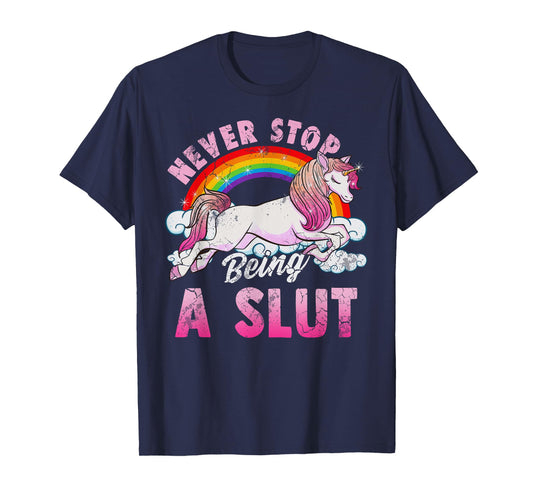 Unicorn Slut Never Stop Being a Slut T-Shirt