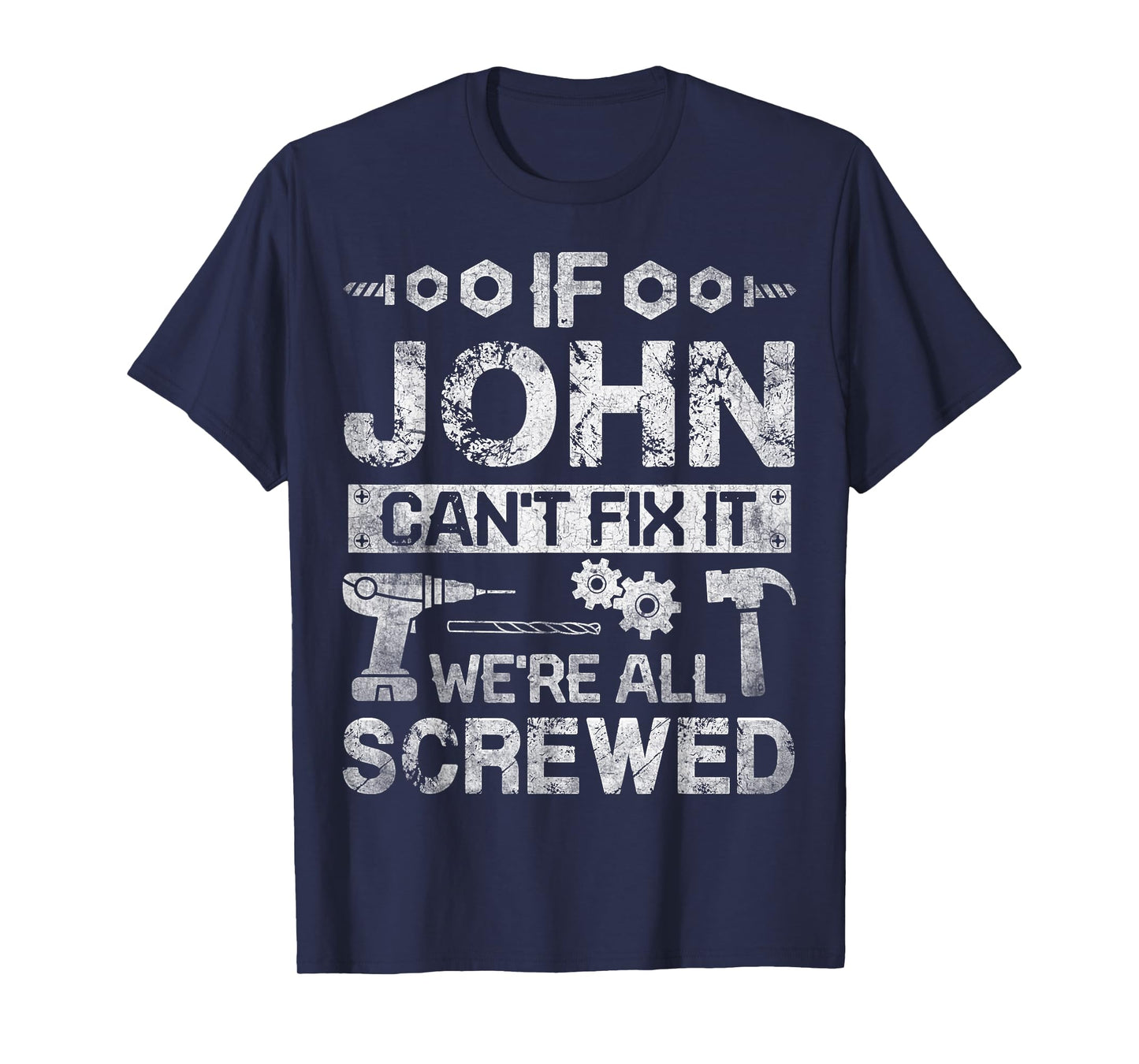 If JOHN Can't Fix it We're All Screwed Funny Fathers Gift T-Shirt