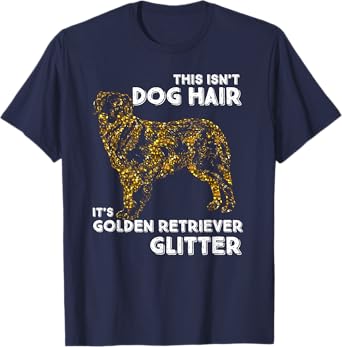 This Isn't Dog Hair, It's Golden Retriever Glitter T-shirt T-Shirt for Men Women Girls Kids