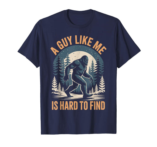 Bigfoot A Guy Like Me Is Hard To Find T-Shirt
