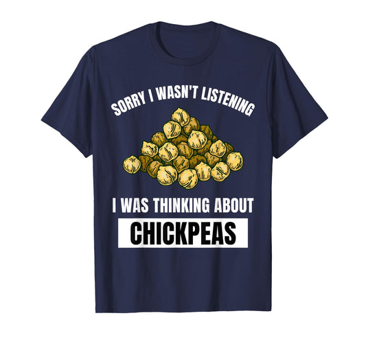 Chickpeas Sorry Wasn't Listening Thinking About Chickpeas T-Shirt