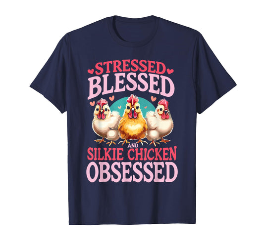 Stressed Blessed And Silkie Chicken Obsessed T-Shirt
