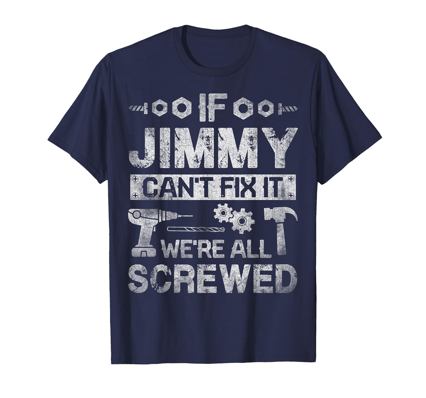If Jimmy Can't Fix it We're All Screwed Funny Fathers Gift T-Shirt