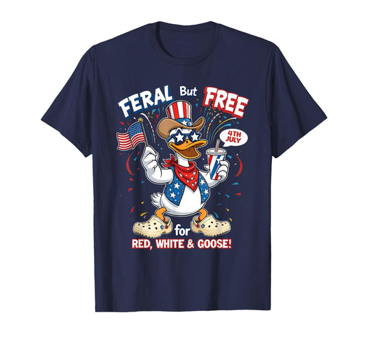 Feral But Free Goose Red White Blue Funny USA Gift T-Shirt