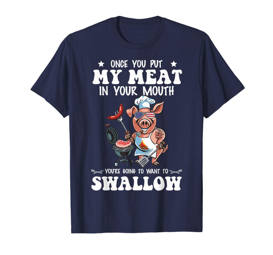 Once You Put My Meat In Your Mouth Funny BBQ Grilling T-Shirt