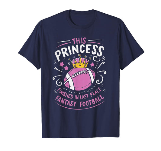 This Princess Finished In Last Place for Fantasy Football T-Shirt