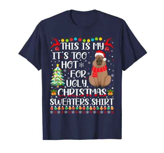 It's Too Hot For Ugly Christmas Sweaters Capybara Lover T-Shirt