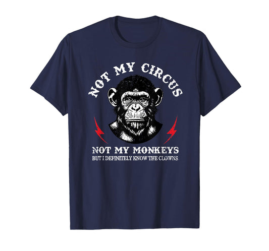 Not My Circus Not My Monkeys But I Know Clowns Funny Monkey T-Shirt