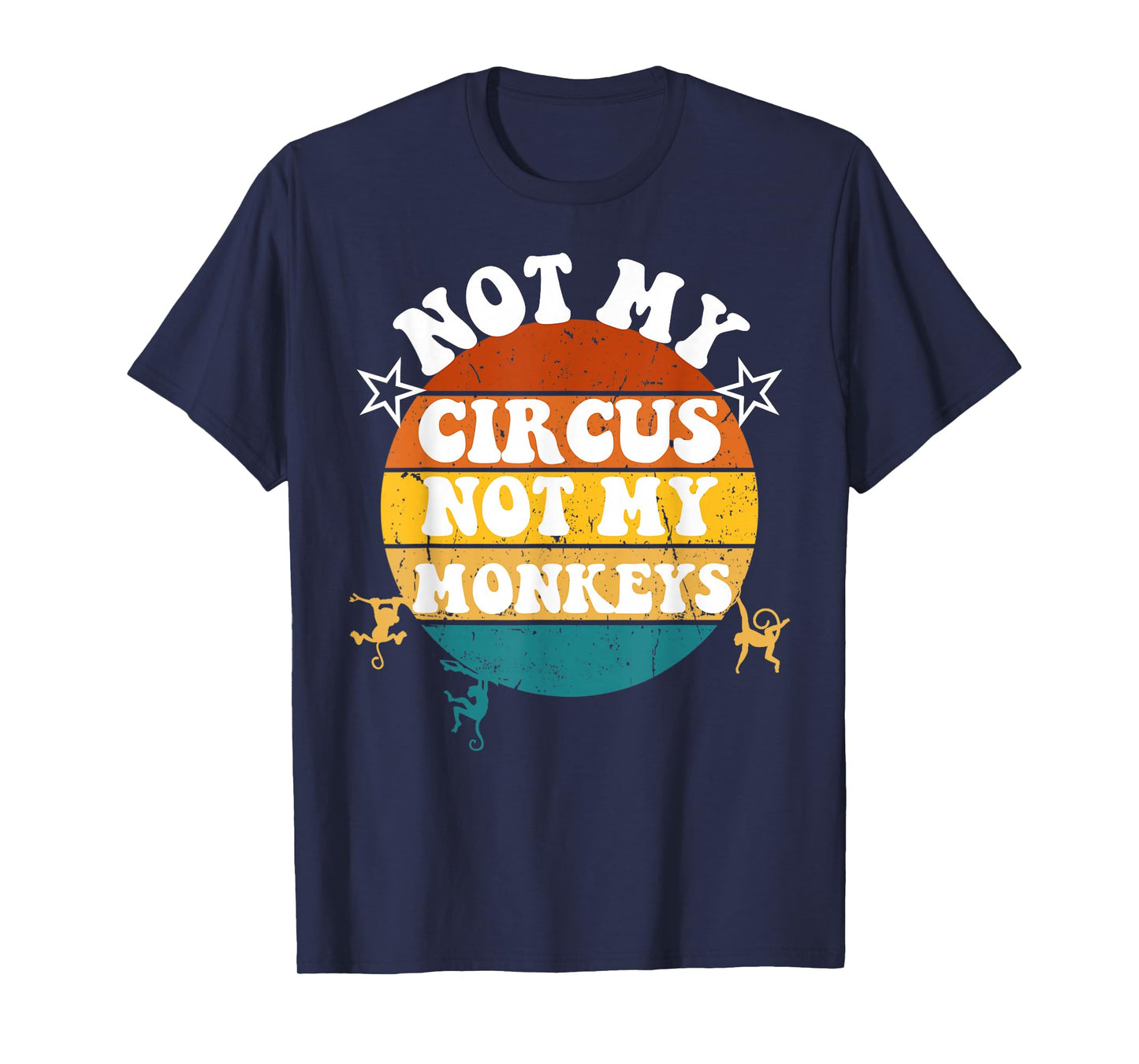 Not my circus not my monkeys Funny Humorous Saying T-Shirt