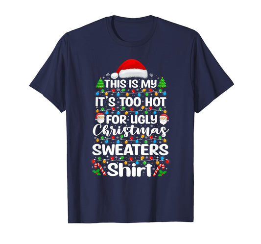 This Is My It's Too Hot For Ugly Christmas Sweaters T-Shirt