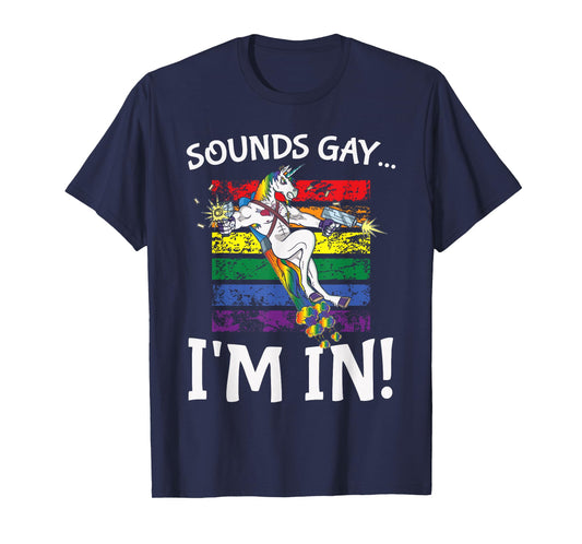 Sounds Gay I'm in Funny Rainbow Proudly Support Unicorn Gift T-Shirt