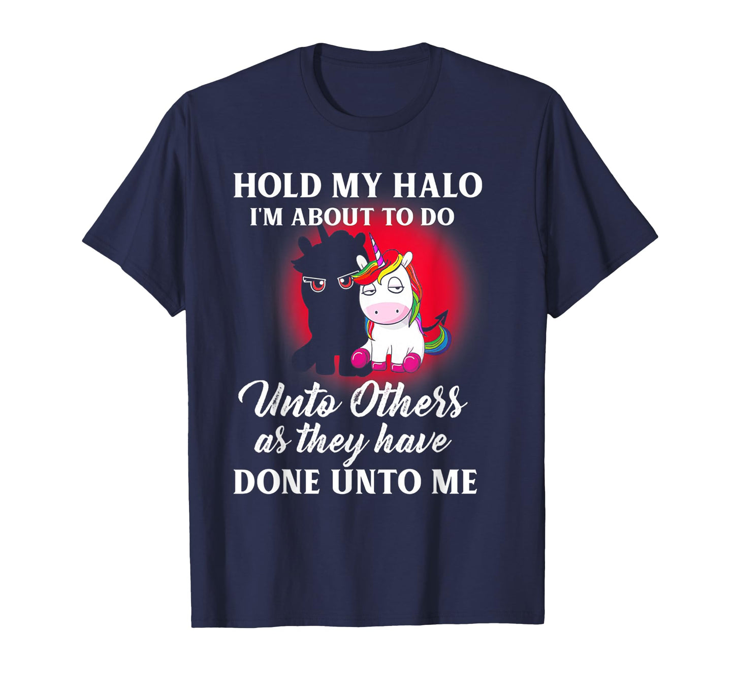 Unicorn Hold My Halo I'm About To Do Unto Others T-Shirt