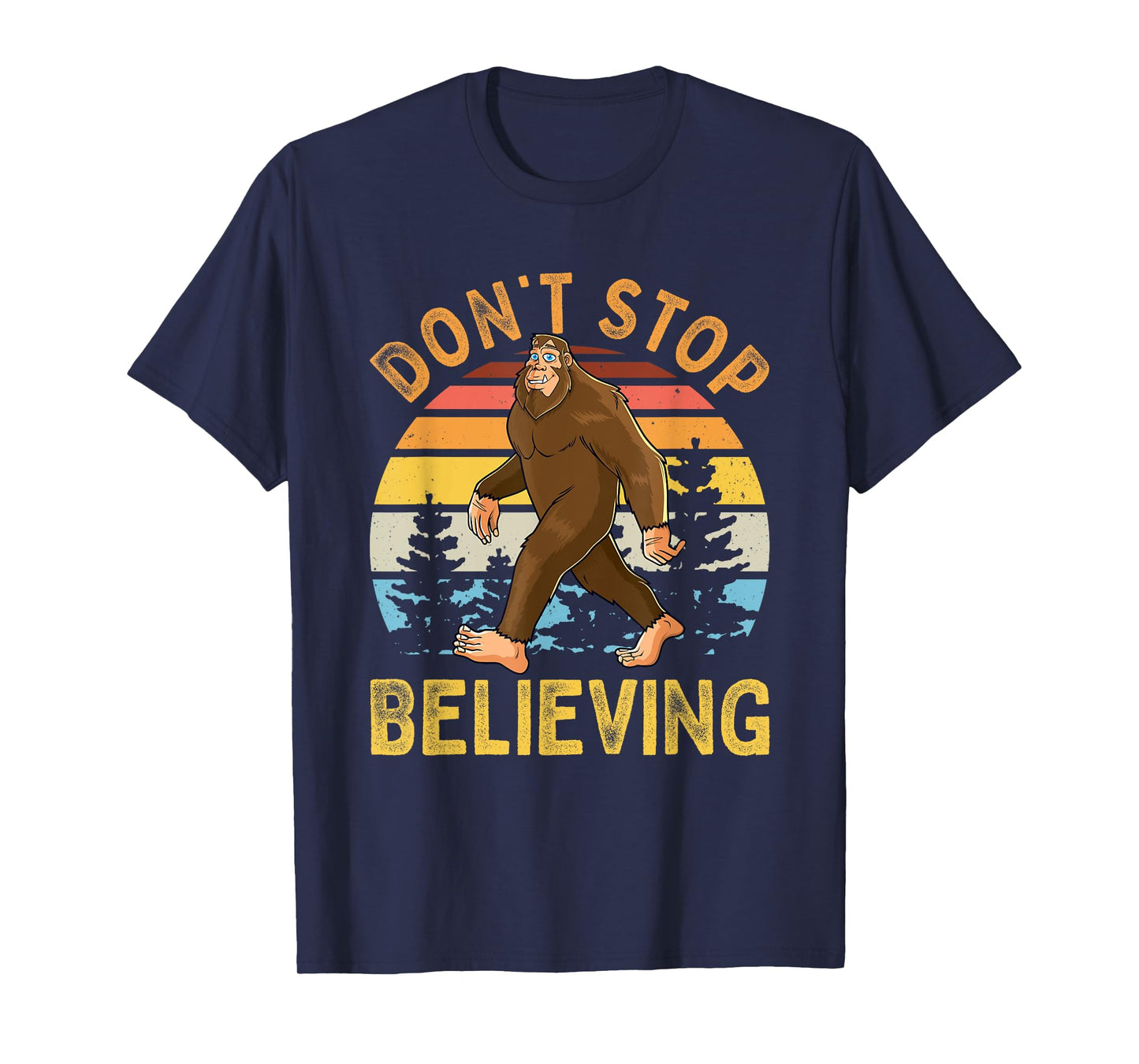 Don't Stop Believing Funny BigFoot Men Women Kids T-Shirt