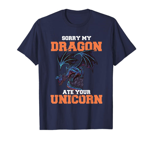 Sorry My Dragon Ate Your Unicorn - Unicorn Dragon Shirt T-Shirt