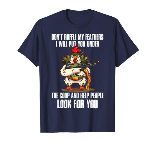 Dont Ruffle My Feathers Chicken T-Shirt