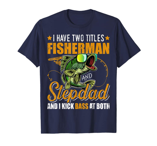 Mens I Have Two Titles Fisherman Stepdad Bass Fishing Fathers Day T-Shirt