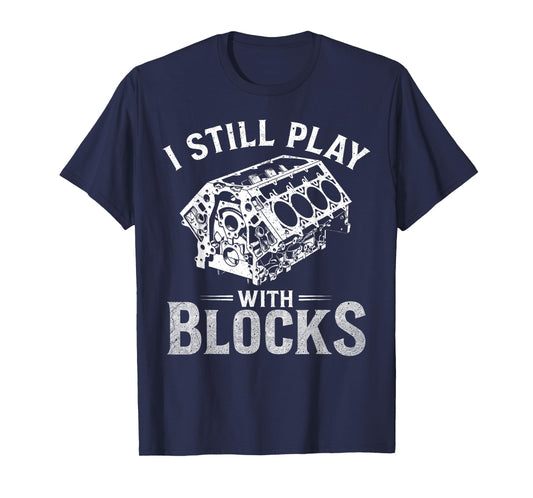 I Still Play With Blocks Funny Racing Maintenance Mechanic T-Shirt
