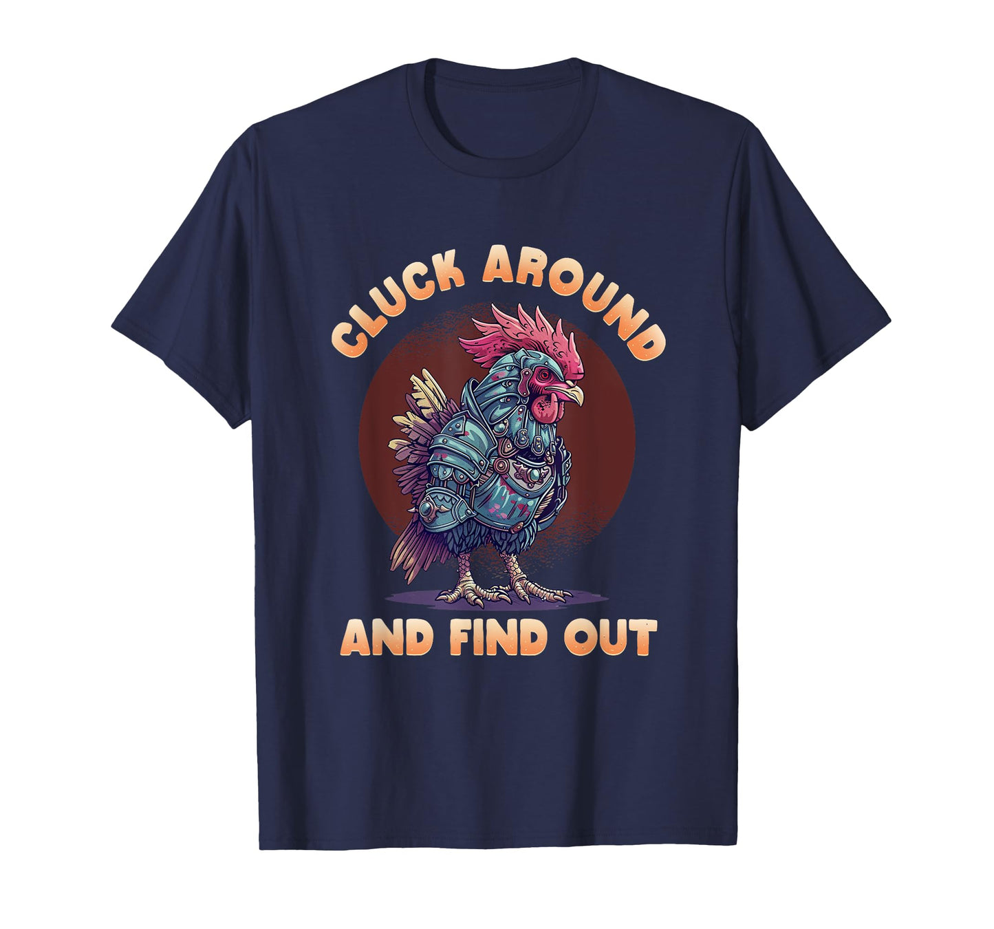 Cluck Around And FInd Out Shirt - Cluck Around And FInd Out T-Shirt