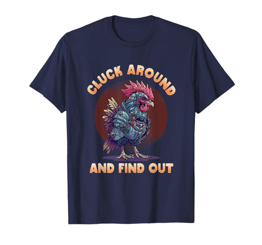 Cluck Around And FInd Out Shirt - Cluck Around And FInd Out T-Shirt