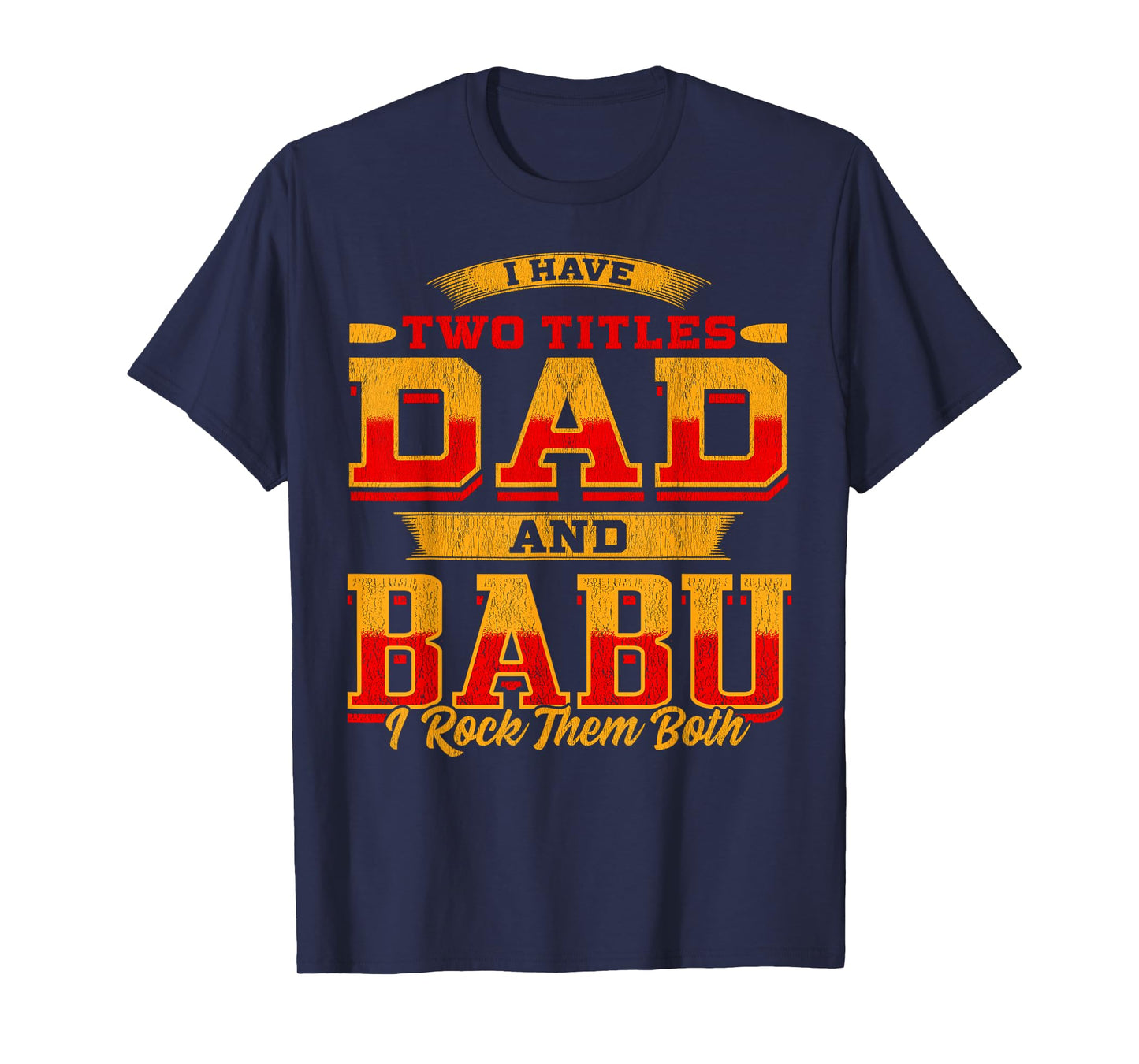 I Have Two Titles Dad And Babu And I Rock Them Both T-Shirt