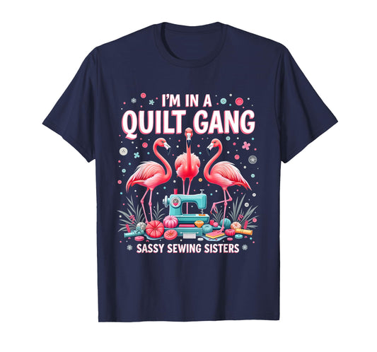 Funny Quilting Flamingo Sewing I'm In A Quilting Gang Sassy T-Shirt