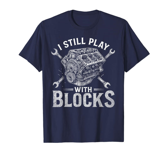 I Still Play With Blocks Funny Racing Maintenance Mechanic T-Shirt