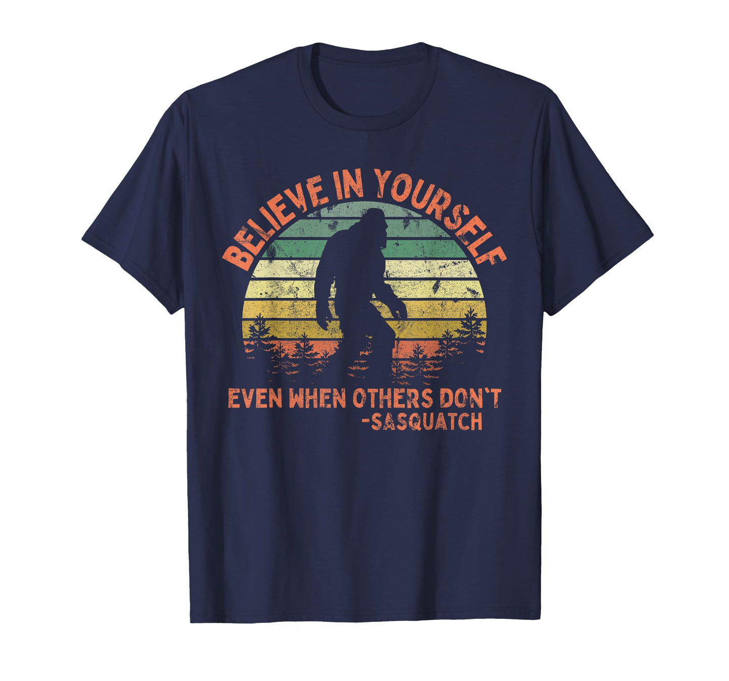 Believe In Yourself Sasquatch Funny Motivational Bigfoot T-Shirt