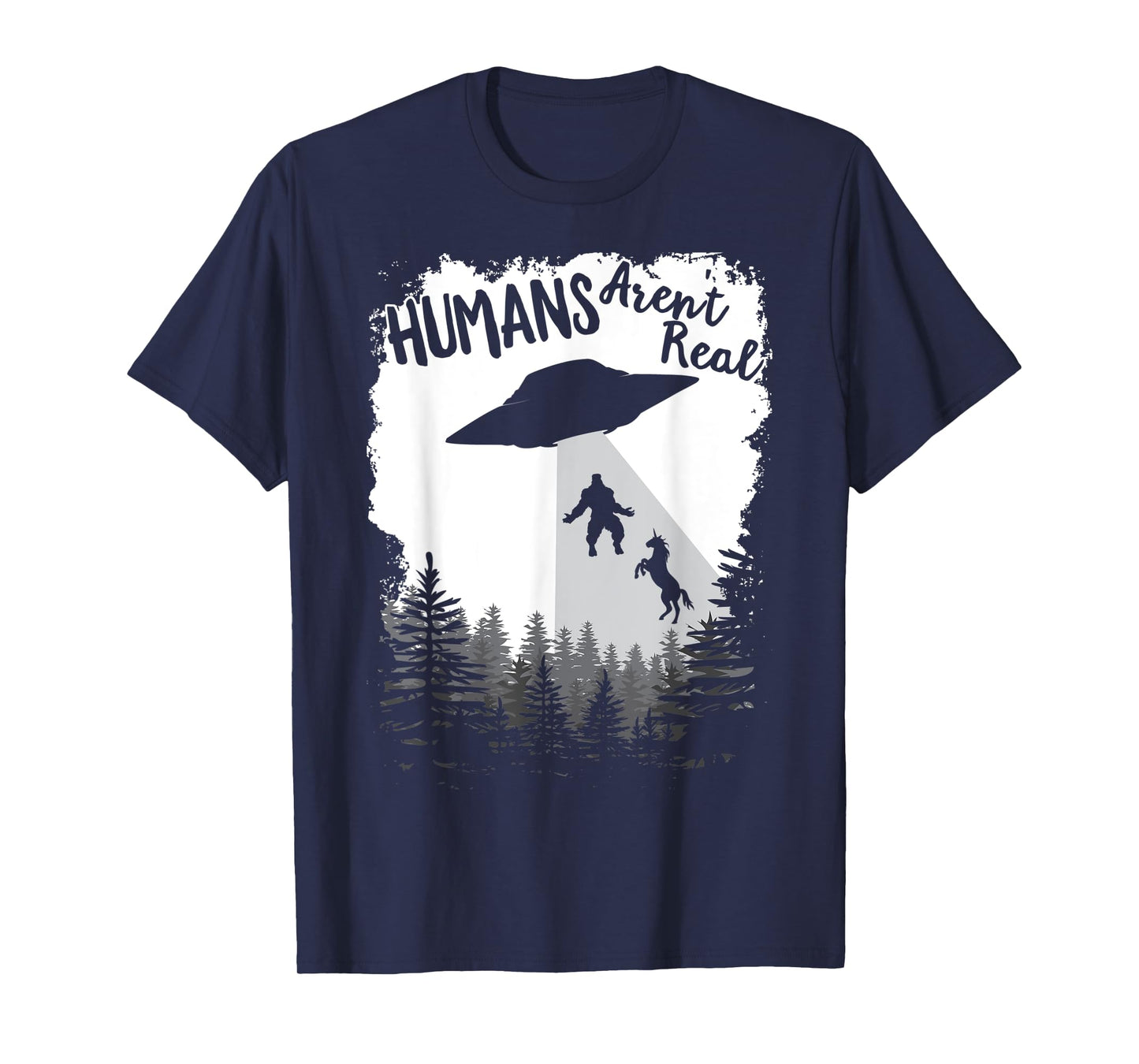 Humans Aren't Real Bigfoot Unicorn Alien UFO Flying Object T-Shirt