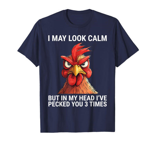 I May Look Calm But In My Head I've Pecked You 3 Times T-Shirt