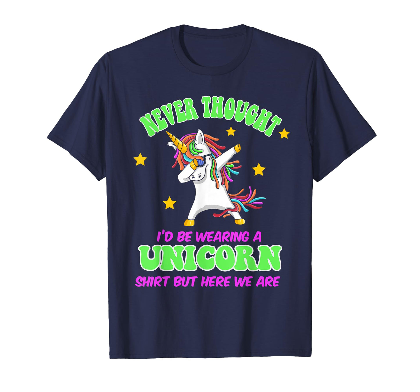 Never Thought I'd Wear A Unicorn Unicorn Party Shirt for Dad T-Shirt