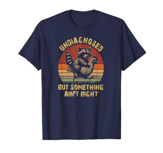 Undiagnosed But Something Ain't Right Funny Raccoon Chicken T-Shirt