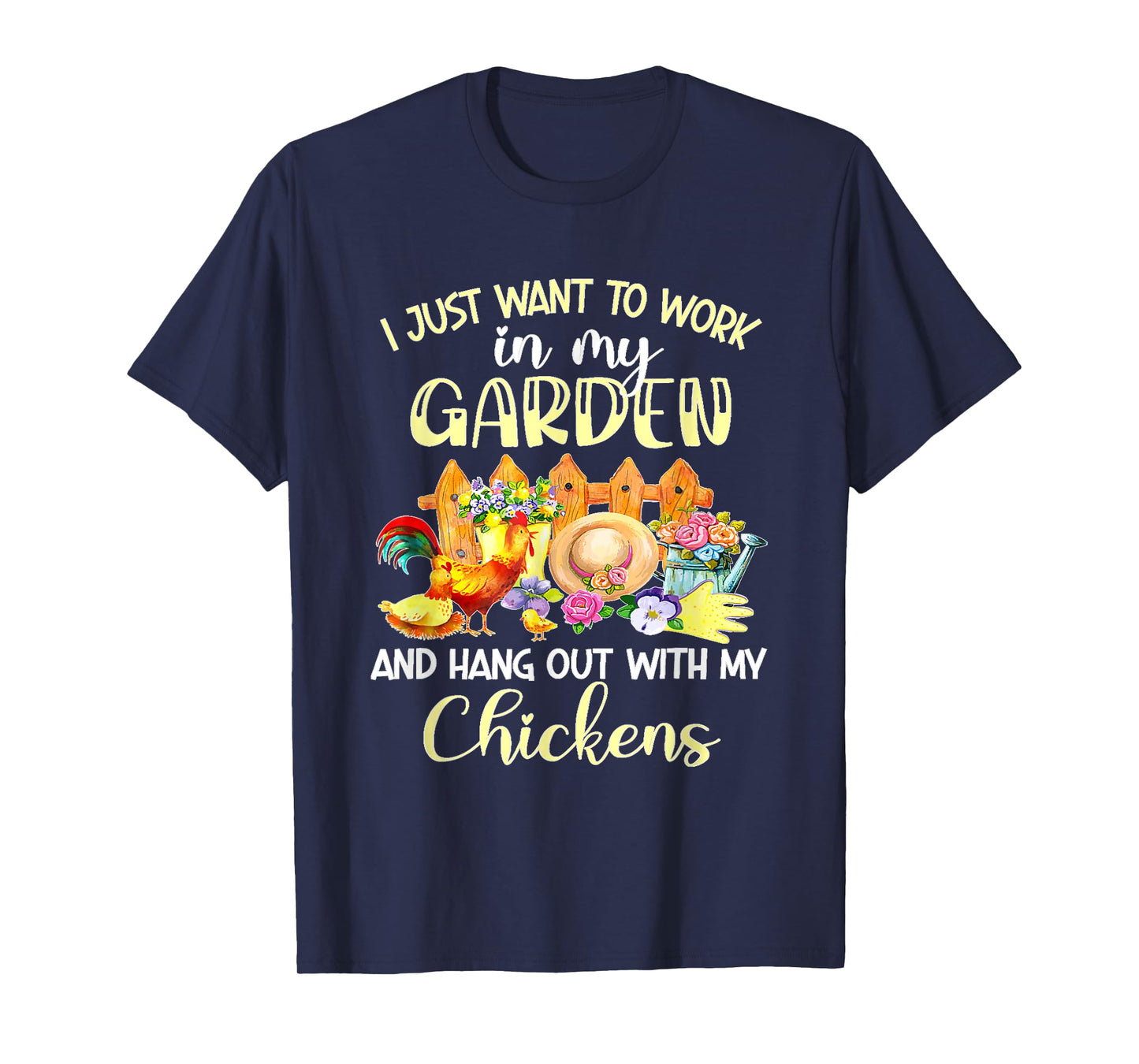 I Just Want To Work In My Garden & Hang Out With My Chickens T-Shirt