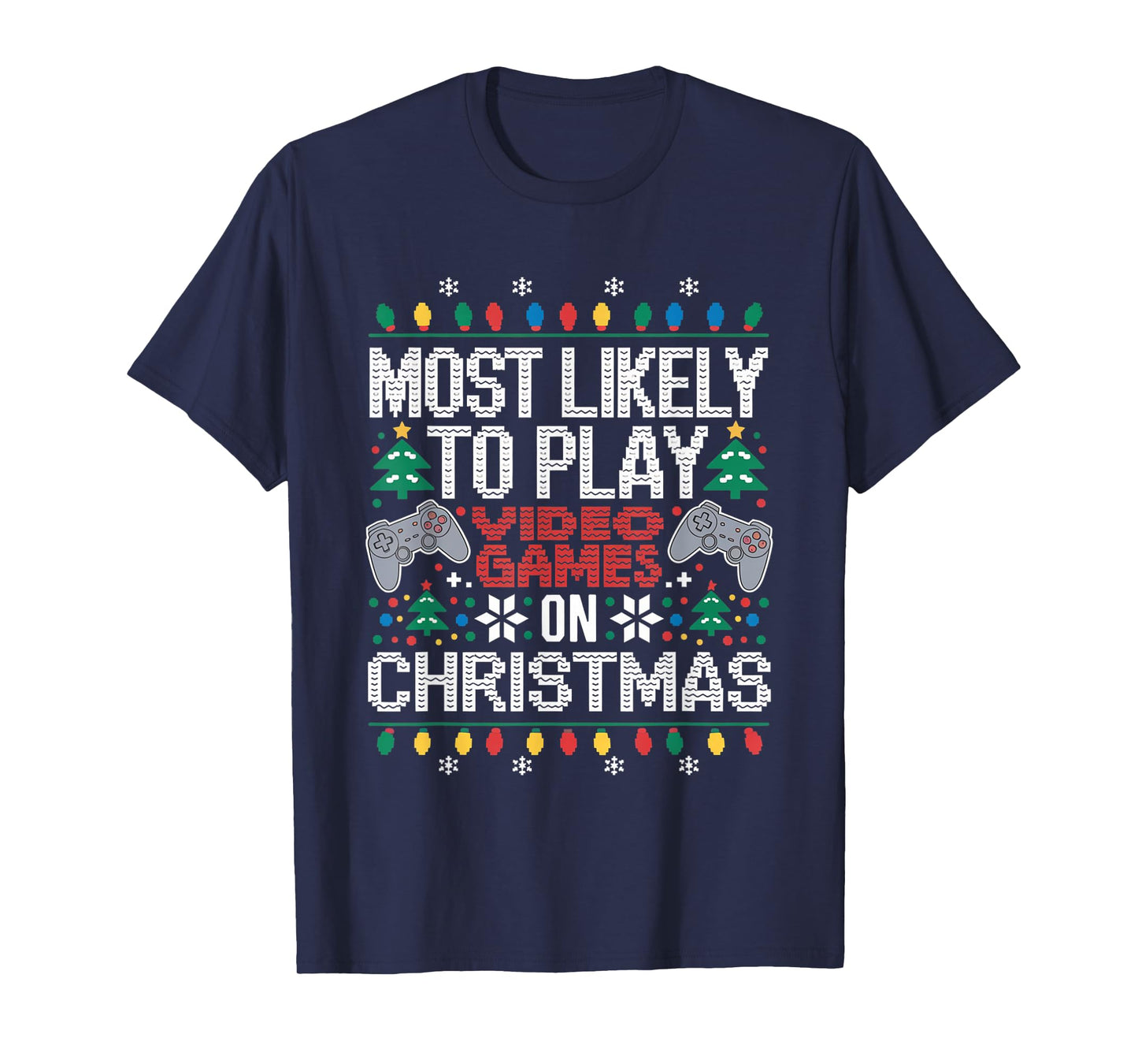 Most Likely To Play Video Games on Christmas Ugly Sweater T-Shirt