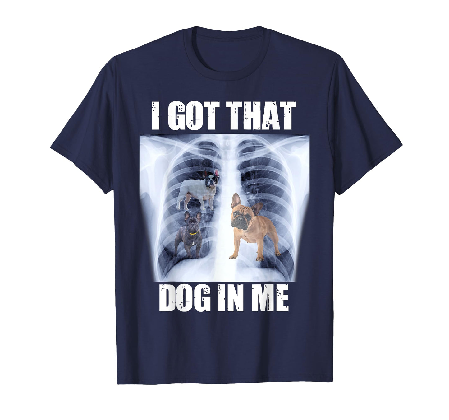 I Got that Dog in Me Xray Meme Funny French Bulldog T-Shirt for Men Women