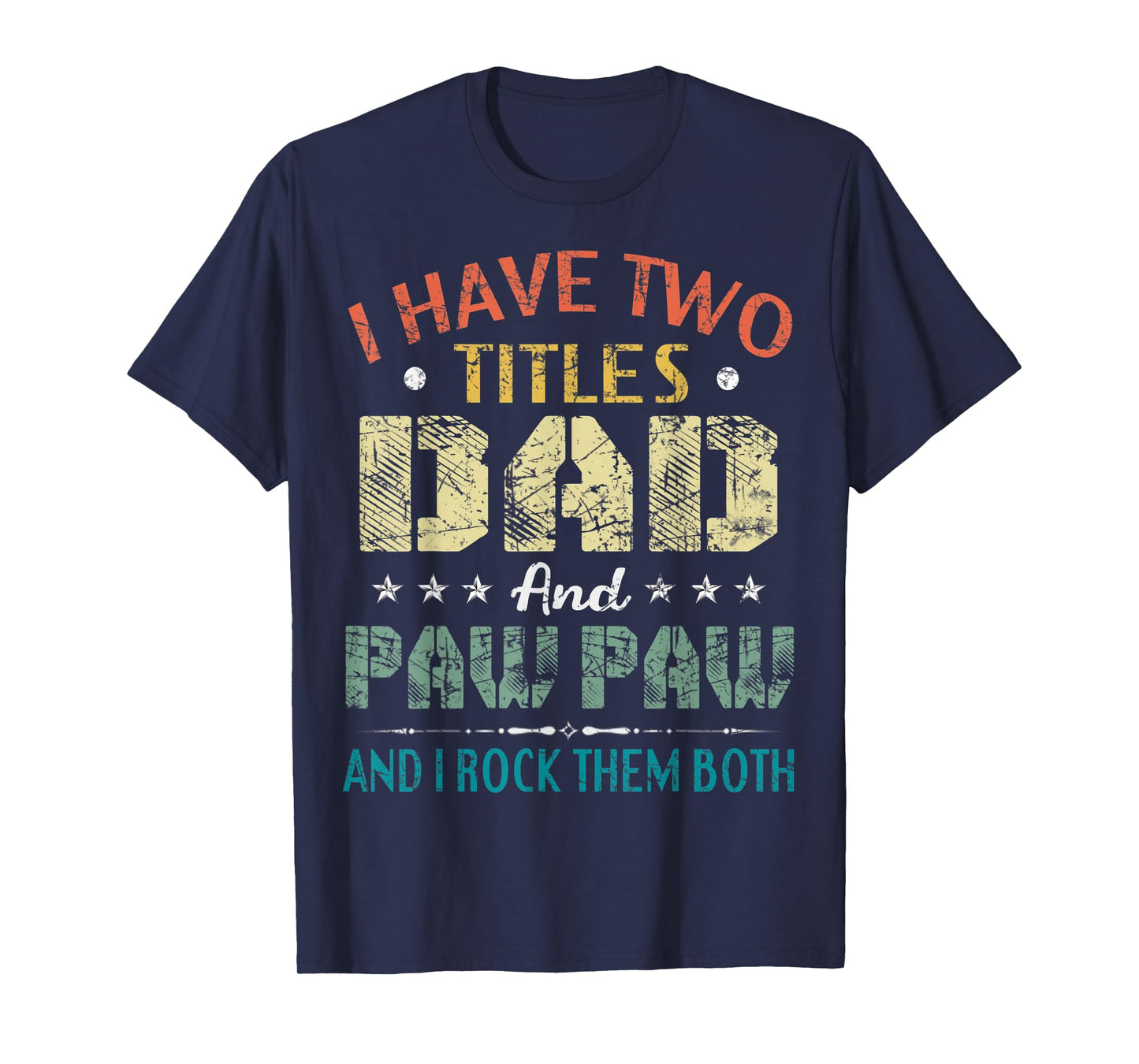 I Have Two Titles Dad And Paw Paw Funny Fathers Day Gift T-Shirt
