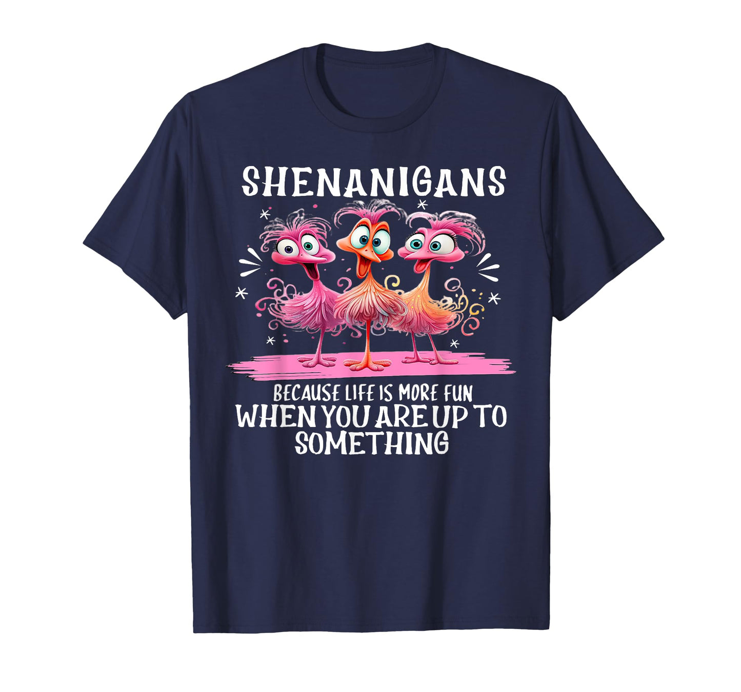 Flamingo Shenanigans Because Life Is More Fun T-Shirt