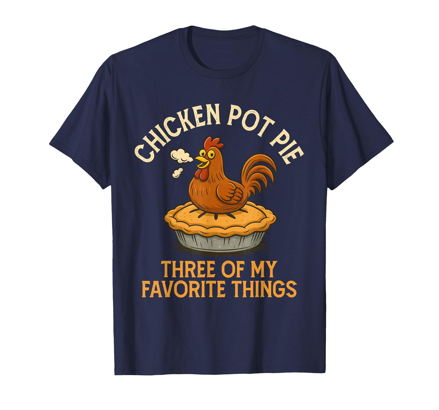Funny Chicken Pot Pie Three of My Favorite Things Women T-Shirt