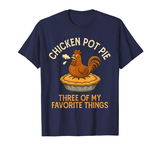 Funny Chicken Pot Pie Three of My Favorite Things Women T-Shirt